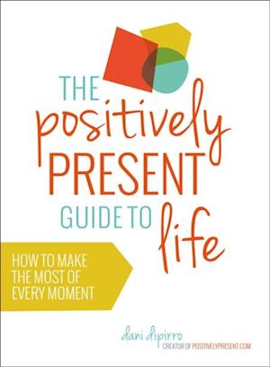 Positively Present Guide to Life