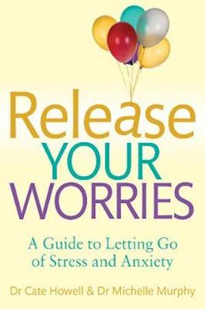 Release Your Worries - A Guide to Letting Go of Stress & Anxiety