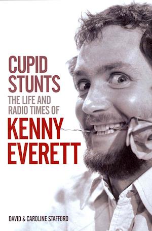 Cupid Stunts: The Life and Radio Times of Kenny Everett