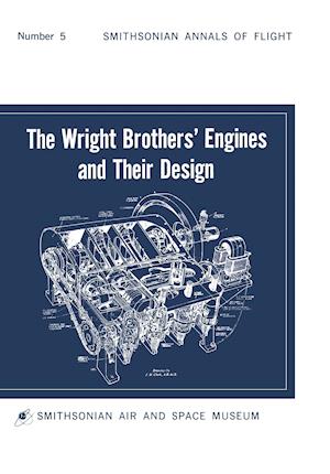 The Wright Brothers' Engines and Their Design (Smithsonian Institution Annals of Flight Series)