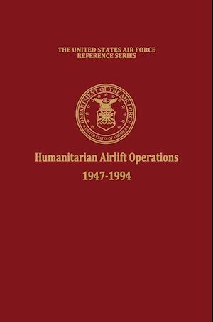 Humanitarian Airlift Operations 1947-1994 (The United States Air Force Reference Series)