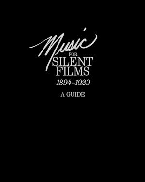 Music for Silent Films 1894-1929