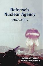 Defense's Nuclear Agency 1947-1997 (DTRA History Series)