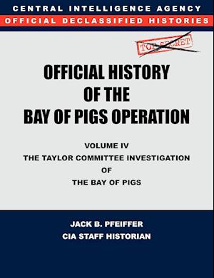 CIA Official History of the Bay of Pigs Invasion, Volume IV