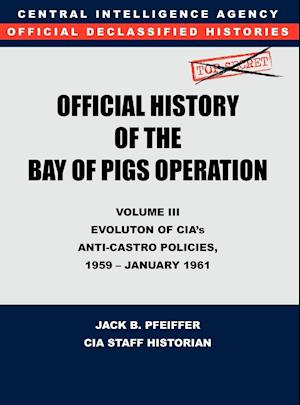 CIA Official History of the Bay of Pigs Invasion, Volume III