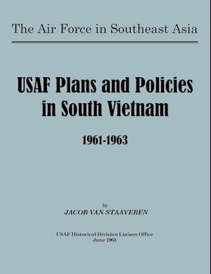 USAF Plans and Policies in South Vietnam, 1961-1963