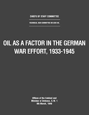 Oil as a Factor in the German War Effort, 1933-1945