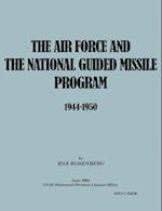 The Air Force and the National Guided Missile Program 1944-1950