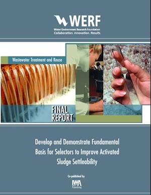 Develop and Demonstrate Fundamental Basis for Selectors to Improve Activated Sludge Settleability