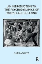 An Introduction to the Psychodynamics of Workplace Bullying