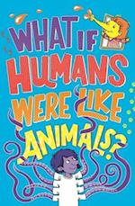 What If Humans Were Like Animals?