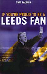If You're Proud To Be A Leeds Fan
