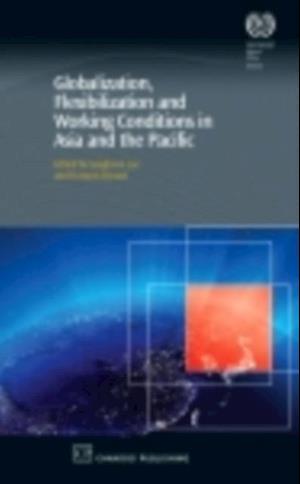 Globalization, Flexibilization and Working Conditions in Asia and the Pacific