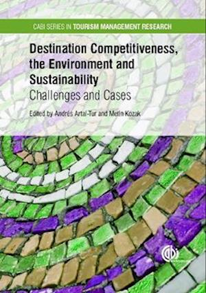 Destination Competitiveness, the Environment and Sustainability : Challenges and Cases