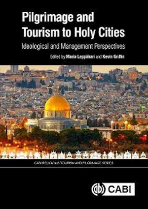 Pilgrimage and Tourism to Holy Cities : Ideological and Management Perspectives