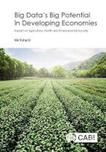 Big Data’s Big Potential in Developing Economies : Impact on Agriculture, Health and Environmental Security