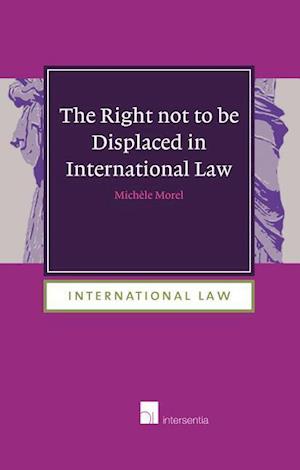 The Right Not to be Displaced in International Law
