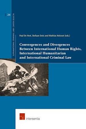 Convergences and Divergences Between International Human Rights, International Humanitarian and International Criminal Law