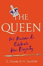 The Queen: 101 Reasons to Celebrate Her Majesty