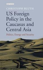 US Foreign Policy in the Caucasus and Central Asia