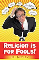 Religion is for Fools! (Revised 2013)