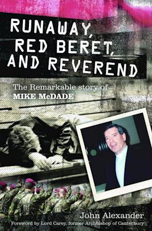 Runaway, Red Beret and Reverend: The Remarkable Story of Mike MCDade