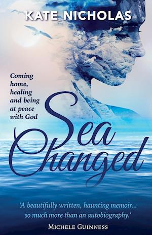 Sea Changed: Coming Home, Healing and Being at Peace with God