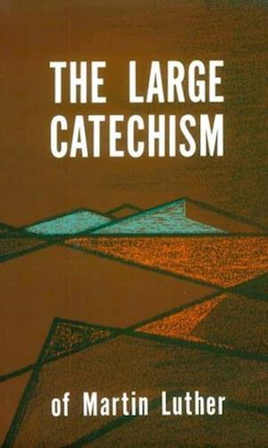 The Large Catechism : Luthers Large Catechism