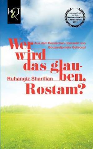 Wer Wird Das Glauben, Rostam?