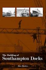 The Building of Southampton Docks