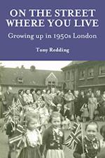 On the Street Where You Live. Growing Up in 1950's London