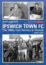Ipswich Town Football Club: The 1960s, from Ramsey to Robson