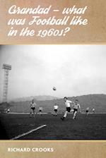 Grandad - What Was Football Like in the 1960s?