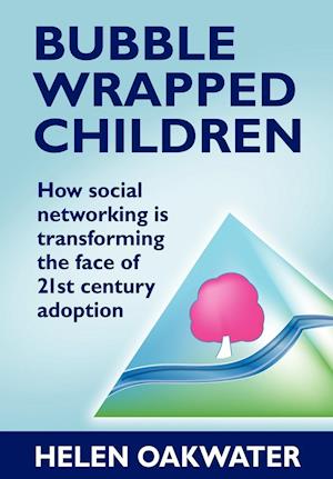 Bubble Wrapped Children - How Social Networking is Transforming the Face of 21st Century Adoption
