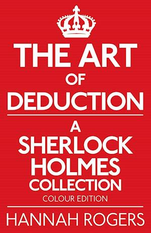 The Art of Deduction - A Sherlock Holmes Collection - Colour Edition