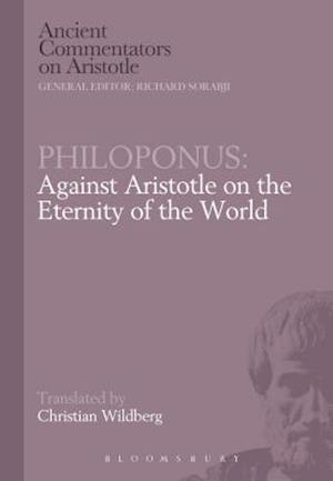 Philoponus: Against Aristotle on the Eternity of the World