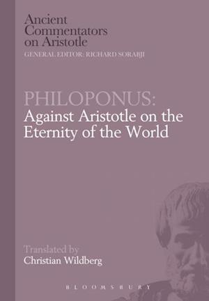 Philoponus: Against Aristotle on the Eternity of the World