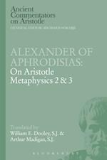 Alexander of Aphrodisias: On Aristotle Metaphysics 2&3