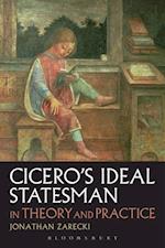 Cicero''s Ideal Statesman in Theory and Practice