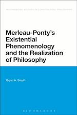 Merleau-Ponty''s Existential Phenomenology and the Realization of Philosophy