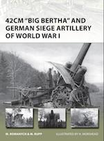 42cm ''Big Bertha'' and German Siege Artillery of World War I