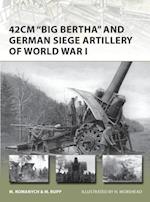 42cm ''Big Bertha'' and German Siege Artillery of World War I