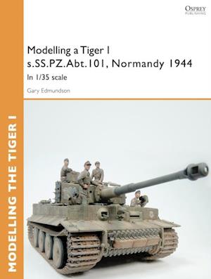 Modelling a Tiger I s.SS.PZ.Abt.101, Normandy 1944