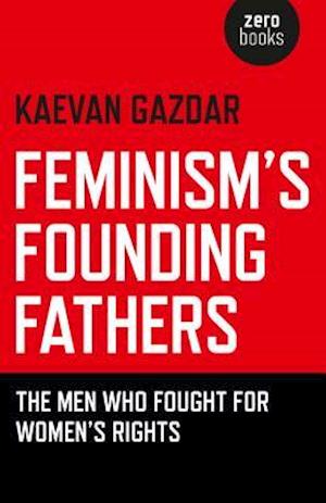 Feminism`s Founding Fathers – The Men Who Fought for Women`s Rights