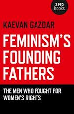 Feminism`s Founding Fathers – The Men Who Fought for Women`s Rights