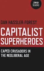 Capitalist Superheroes – Caped Crusaders in the Neoliberal Age