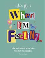 Relax Kids: When I`m Feeling... – Create a different story meditation each day.