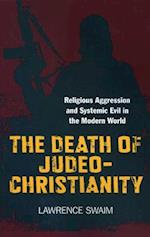 Death of Judeo–Christianity, The – Religious Aggression and Systemic Evil in the Modern World