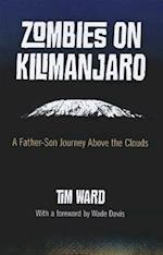 Zombies on Kilimanjaro - A Father/Son Journey Above the Clouds