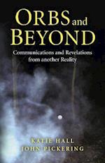 Orbs and Beyond – Communications and Revelations from another Reality